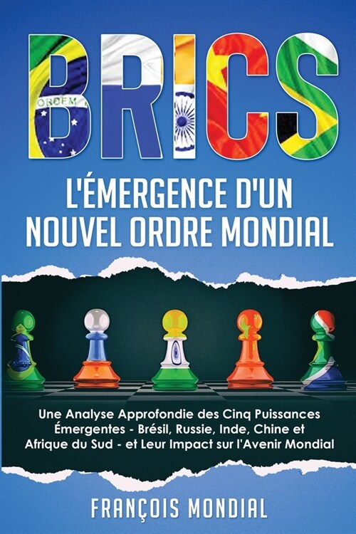 Brics: L?ergence dun Nouvel Ordre Mondial: Une Analyse Approfondie des Cinq Puissances ?ergentes - Br?il, Russie, Inde, (Paperback)