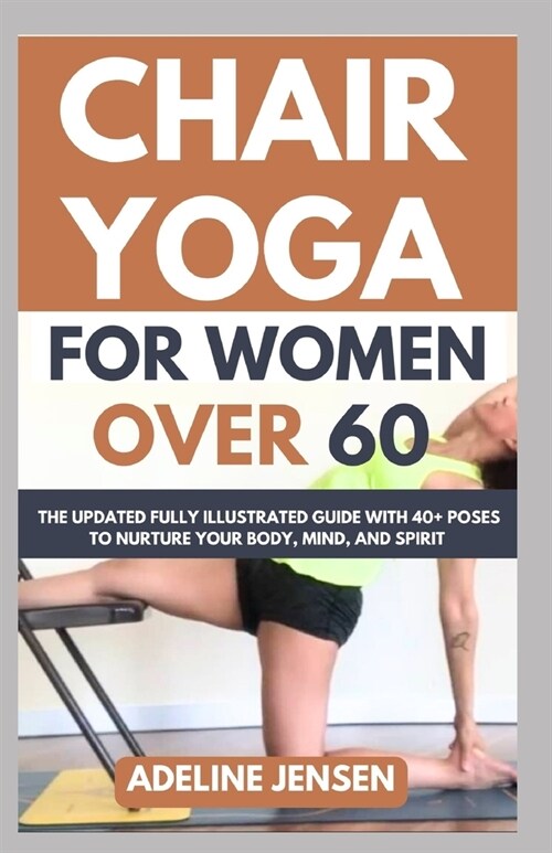 Chair Yoga for Women Over 60: The Updated Fully Illustrated Guide with 40+ Poses to Nurture Your Body, Mind, and Spirit (Paperback)