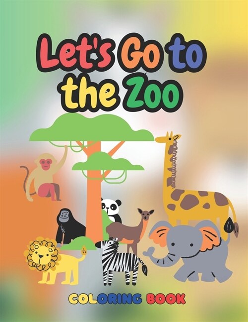 Lets Go To The Zoo Coloring Book: Learn as You Color: Zoo Adventures Animals Edition - Coloring Book for Kids (English Version) (Paperback)