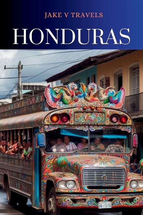 Honduras: Places to visit with maps, things to do and what to have when planning your trip (Paperback)