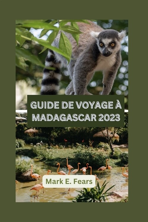 Guide de Voyage ?Madagascar 2023: Madagascar d?oil?votre guide ultime pour d?ouvrir l?e enchant?: explorez les joyaux cach?, les merveilles na (Paperback)