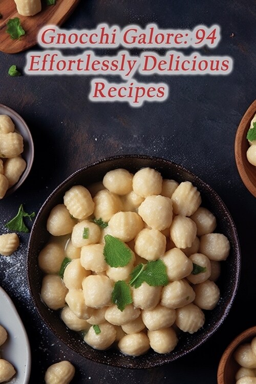 Gnocchi Galore: 94 Effortlessly Delicious Recipes (Paperback)