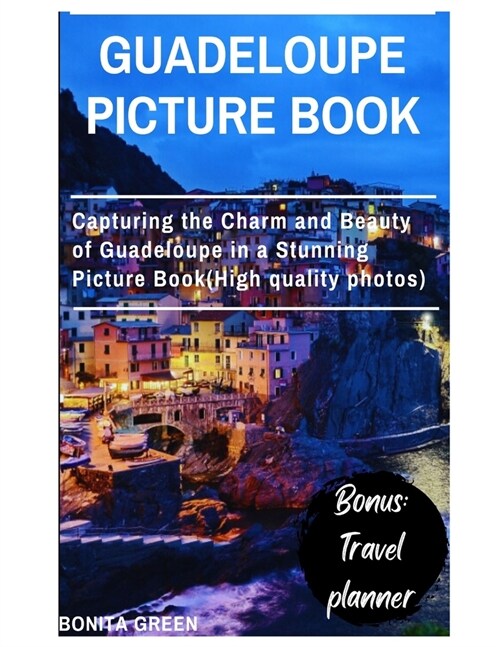 Guadeloupe picture book: Capturing the Charm and Beauty of Guadeloupe in a Stunning Picture Book(High quality photos) (Paperback)