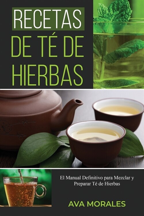 Recetas de T?de Hierbas: El Manual Definitivo para Mezclar y Preparar T?de Hierbas (Paperback)