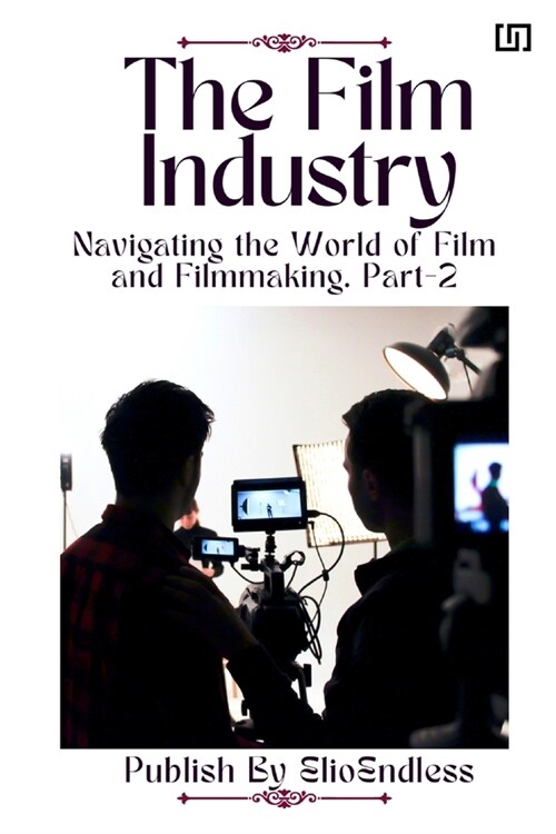 The Film Industry: Navigating the World of Film and Filmmaking (Paperback, 2)