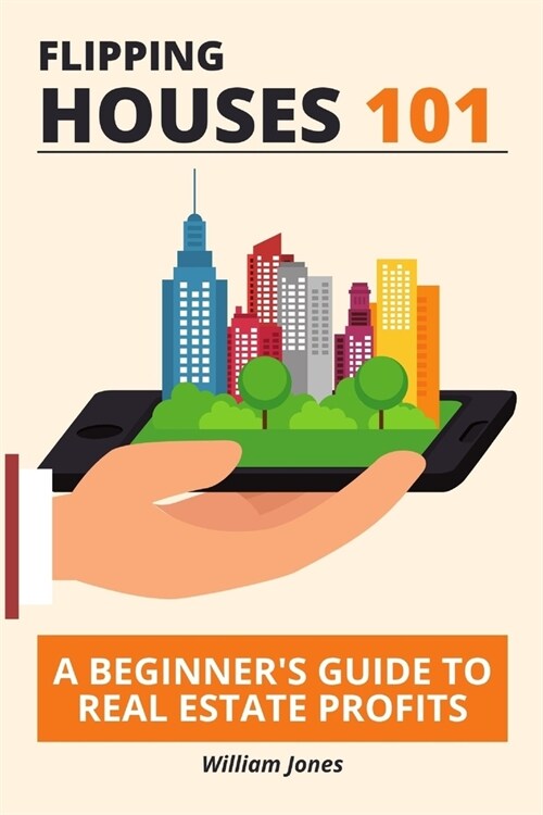 Flipping Houses 101: A Beginners Guide to Real Estate Profits (Paperback)