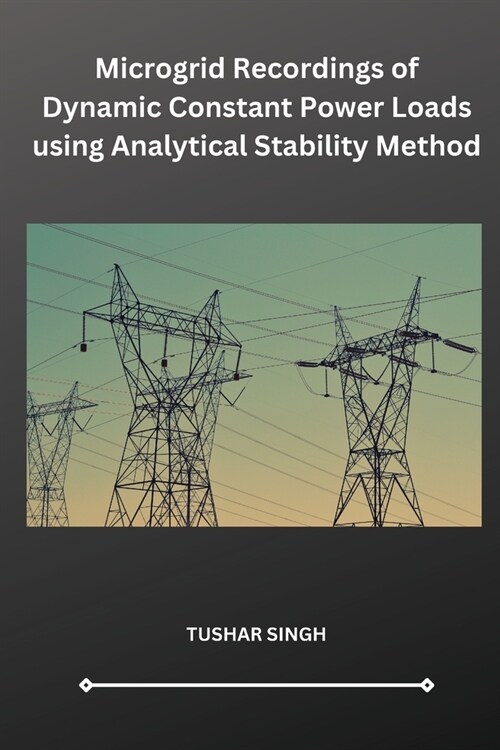 Microgrid Recordings of Dynamic Constant Power Loads using Analytical Stability Method (Paperback)