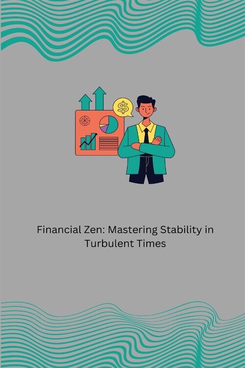 Financial Zen: Mastering Stability in Turbulent Times: A Balancing Act (Paperback)