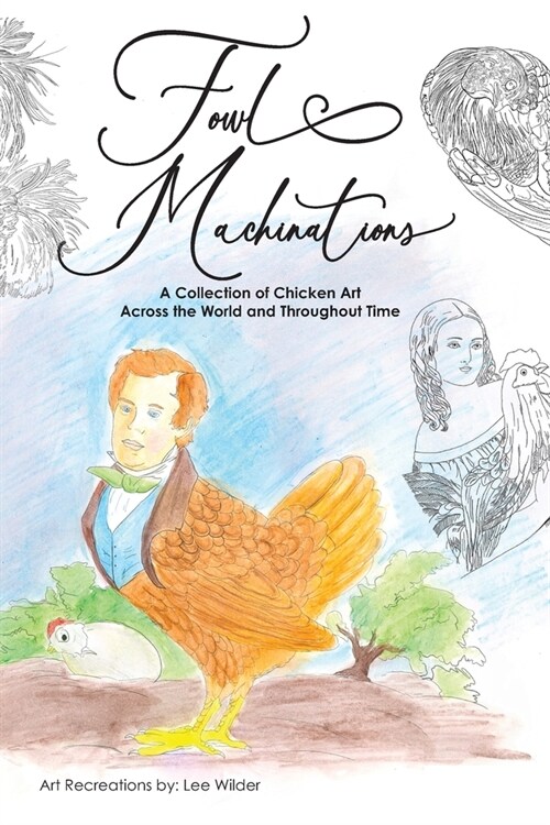 Fowl Machinations: A Collection of Chicken Art Across the World and Throughout Time (Paperback)