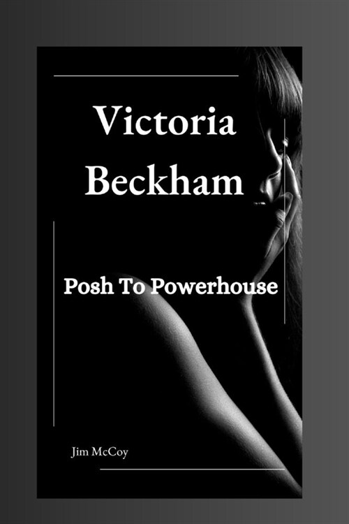 Victoria Beckham: Posh To Powerhouse (Paperback)