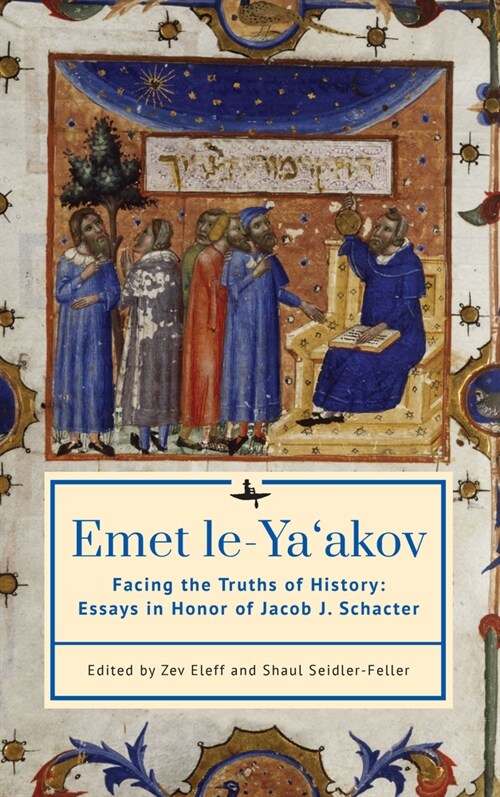 Emet Le-Yaakov: Facing the Truths of History: Essays in Honor of Jacob J. Schacter (Paperback)