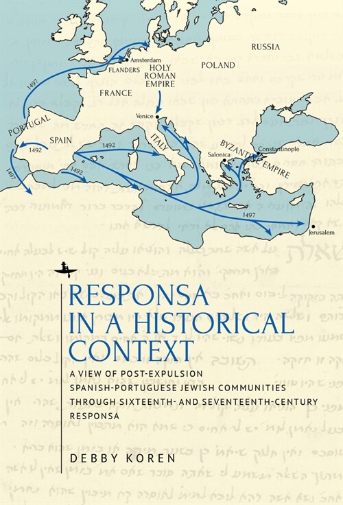 Responsa in a Historical Context: A View of Post-Expulsion Spanish-Portuguese Jewish Communities Through Sixteenth- And Seventeenth-Century Responsa (Paperback)