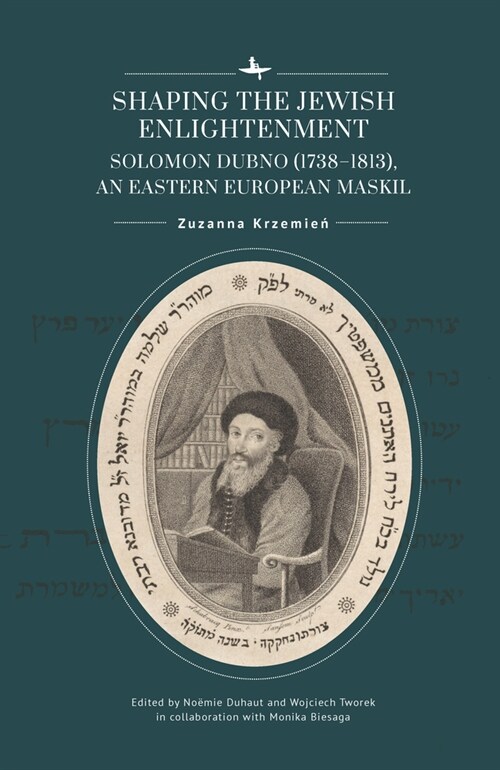 Shaping the Jewish Enlightenment: Solomon Dubno (1738-1813), an Eastern European Maskil (Hardcover)