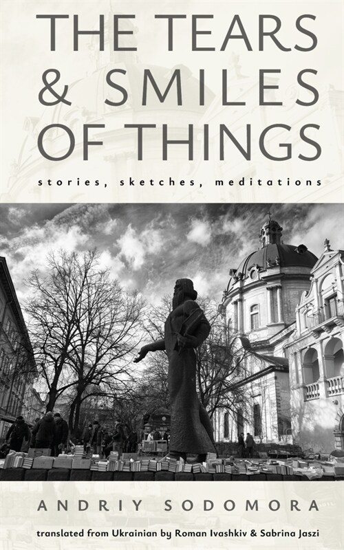 The Tears and Smiles of Things: Stories, Sketches, Meditations (Hardcover)