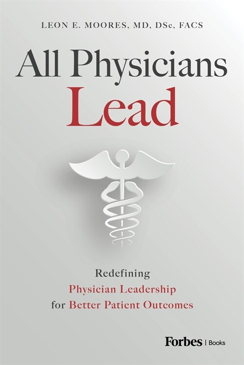 All Physicians Lead: Redefining Physician Leadership for Better Patient Outcomes (Hardcover)