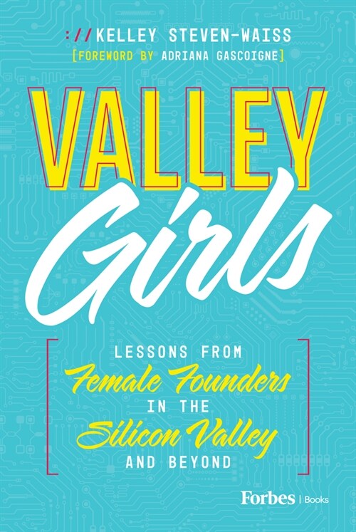 Valley Girls: Lessons from Female Founders in the Silicon Valley and Beyond (Hardcover)