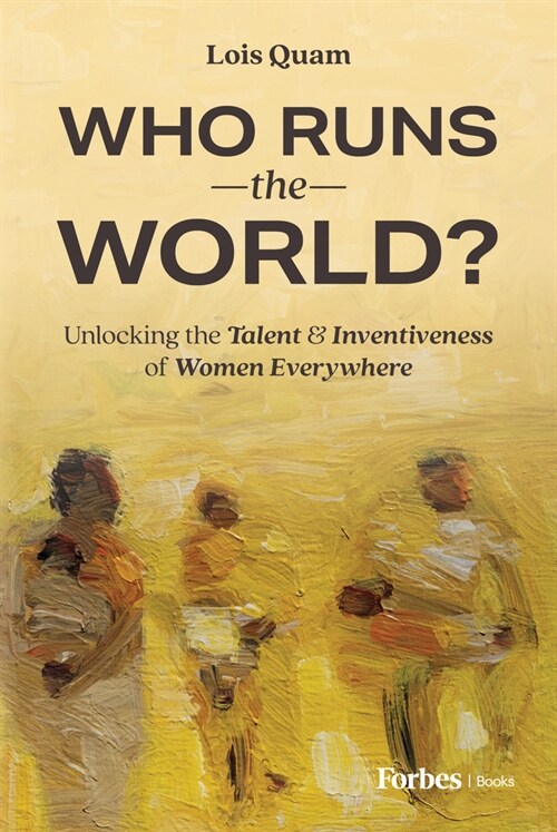 Who Runs the World?: Unlocking the Talent and Inventiveness of Women Everywhere (Hardcover)