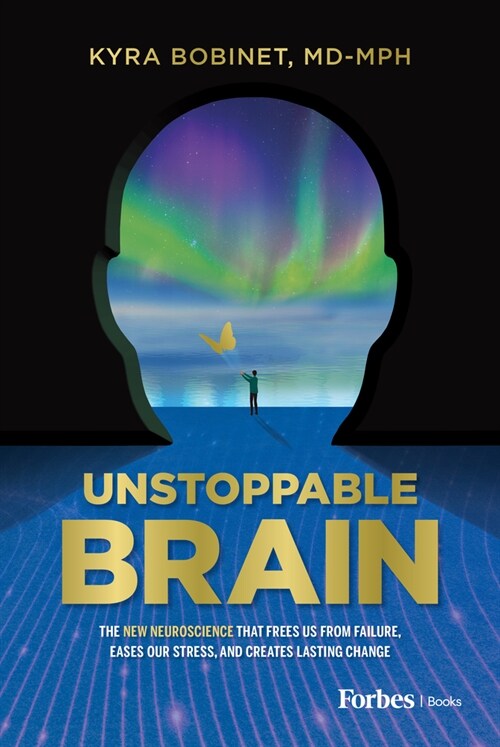 Unstoppable Brain: The New Neuroscience That Frees Us from Failure, Eases Our Stress, and Creates Lasting Change (Hardcover)