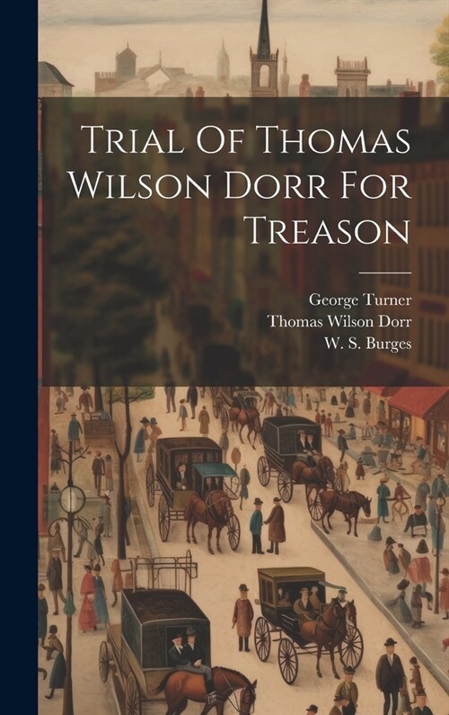 Trial Of Thomas Wilson Dorr For Treason (Hardcover)