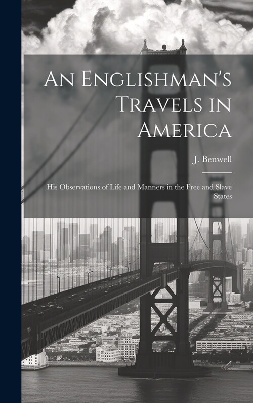 An Englishmans Travels in America: His Observations of Life and Manners in the Free and Slave States (Hardcover)
