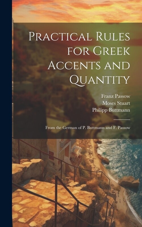 Practical Rules for Greek Accents and Quantity: From the German of P. Buttmann and F. Passow (Hardcover)