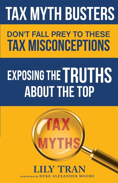 Tax Myth Busters Dont Fall Prey to These Tax Misconceptions: Exposing the Truths about the Top Tax Myths (Paperback)