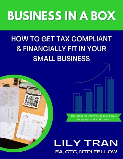 Business in a Box: How to Get Tax Compliant & Financially Fit in Your Small Business (Paperback)