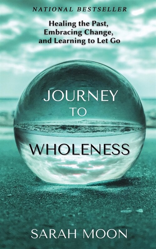 Journey to Wholeness: Healing the Past, Embracing Change, and Learning to Let Go (Paperback)