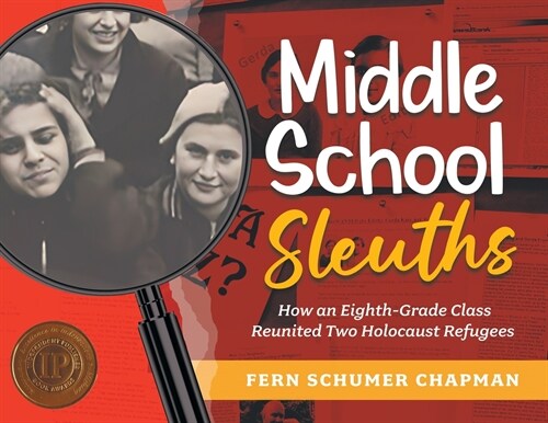 Middle School Sleuths: How an Eighth-Grade Class Reunited Two Holocaust Refugees (Paperback)