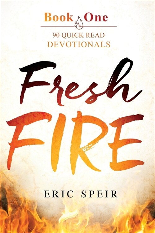 Fresh Fire: 90 Quick Read Devotionals Book One (Paperback)