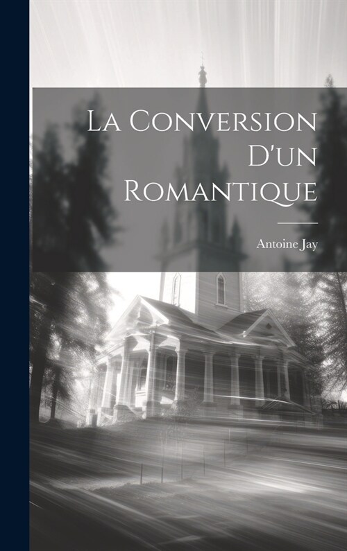 La Conversion Dun Romantique (Hardcover)