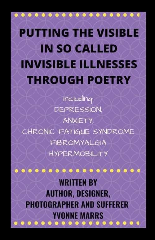 Putting The Visible in So Called Invisible Illnesses Through Poetry (Paperback)