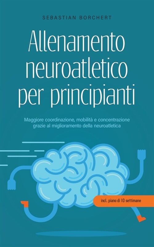 Allenamento neuroatletico per principianti Maggiore coordinazione, mobilit?e concentrazione grazie al miglioramento della neuroatletica - incl. piano (Paperback)