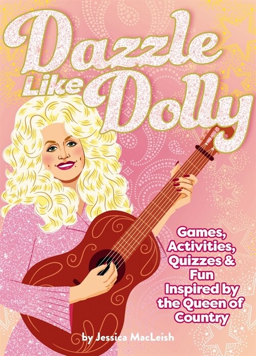 Dazzle Like Dolly: Games, Activities, Quizzes & Fun Inspired by the Queen of Country (Paperback)