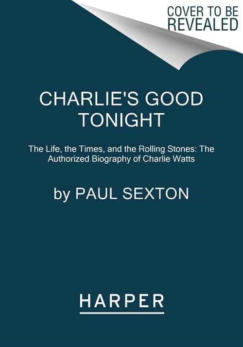 Charlies Good Tonight: The Life, the Times, and the Rolling Stones: The Authorized Biography of Charlie Watts (Paperback)