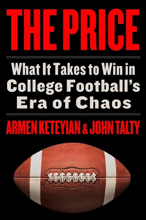 The Price: What It Takes to Win in College Footballs Era of Chaos (Hardcover)