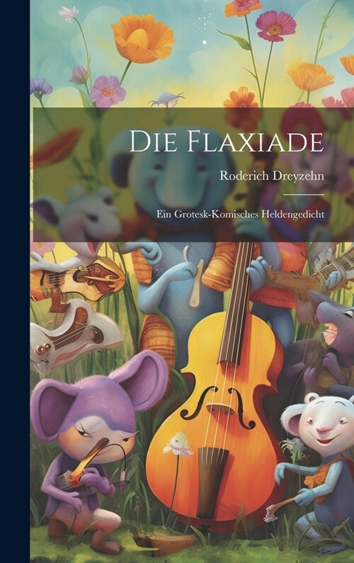 Die Flaxiade: Ein grotesk-komisches heldengedicht (Hardcover)