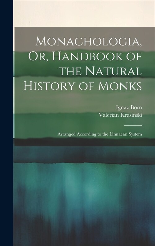 Monachologia, Or, Handbook of the Natural History of Monks: Arranged According to the Linnaean System (Hardcover)