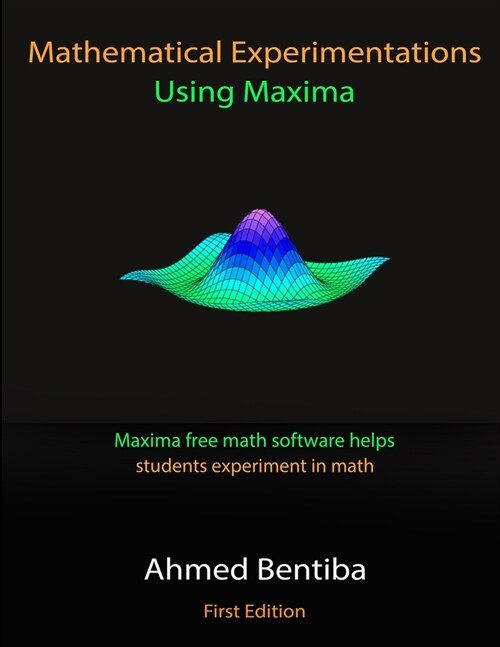 Mathematical Experimentations Using Maxima: Maxima free math software helps students experiment in math (Paperback)