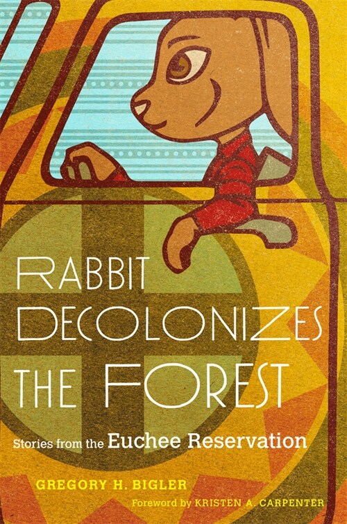 Rabbit Decolonizes the Forest: Stories from the Euchee Reservation (Paperback)