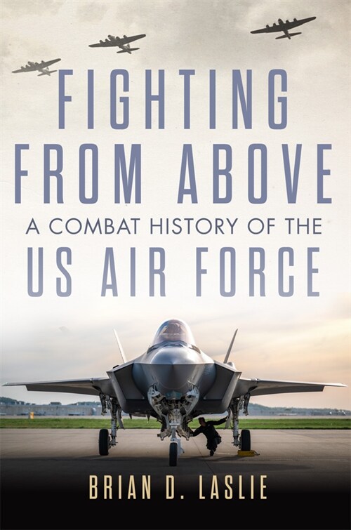 Fighting from Above: A Combat History of the US Air Force Volume 1 (Hardcover)