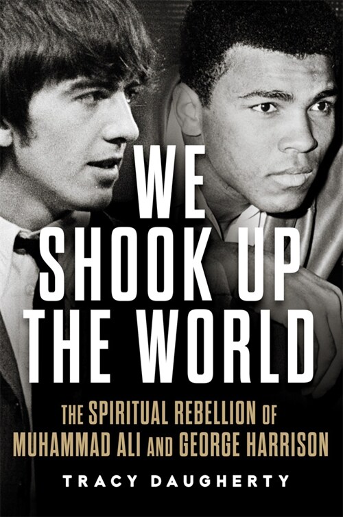 We Shook Up the World: The Spiritual Rebellion of Muhammad Ali and George Harrison (Hardcover)