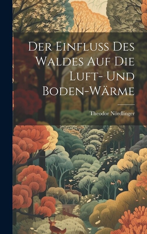 Der Einfluss Des Waldes Auf Die Luft- Und Boden-W?me (Hardcover)