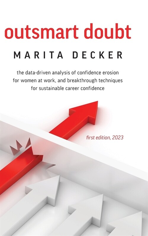 Outsmart Doubt: The data-driven analysis of confidence erosion for women at work, and breakthrough techniques for sustainable career c (Hardcover)
