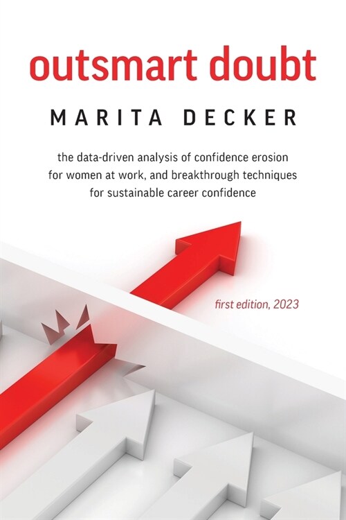 Outsmart Doubt: The data-driven analysis of confidence erosion for women at work, and breakthrough techniques for sustainable career c (Paperback)