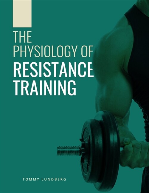 The Physiology of Resistance Training (Paperback)