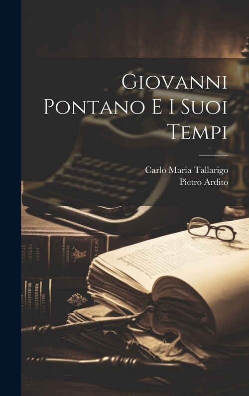 Giovanni Pontano E I Suoi Tempi (Hardcover)