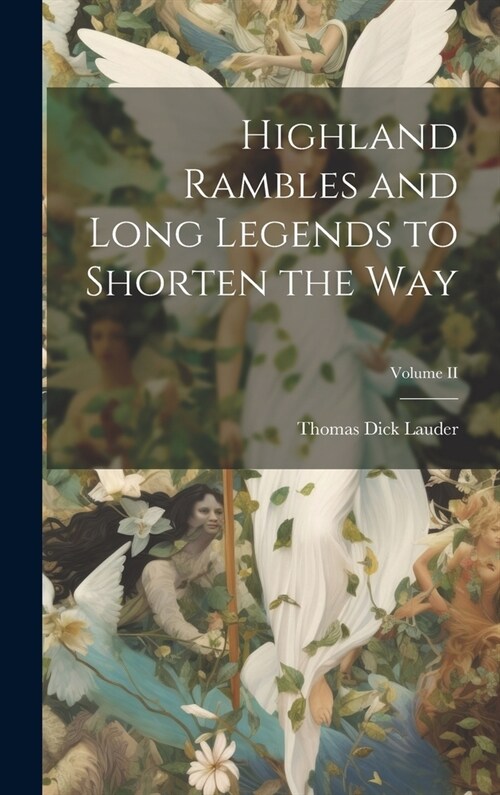 Highland Rambles and Long Legends to Shorten the Way; Volume II (Hardcover)