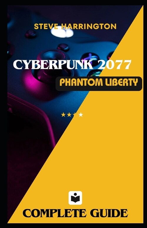 Cyberpunk 2077 Phantom Liberty Guide: Simple and Easy to use Complete Game Walkthroughs, Gigs, Secrets, Tips and Strategies..things you wish you knew (Paperback)