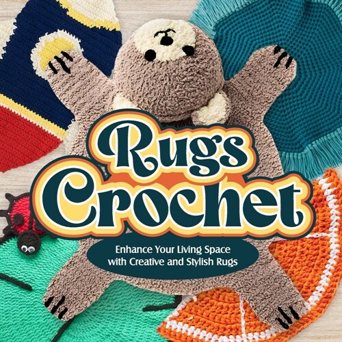 Rugs Crochet: Enhance Your Living Space with Creative and Stylish Rugs: Amigurumi Rugs (Paperback)